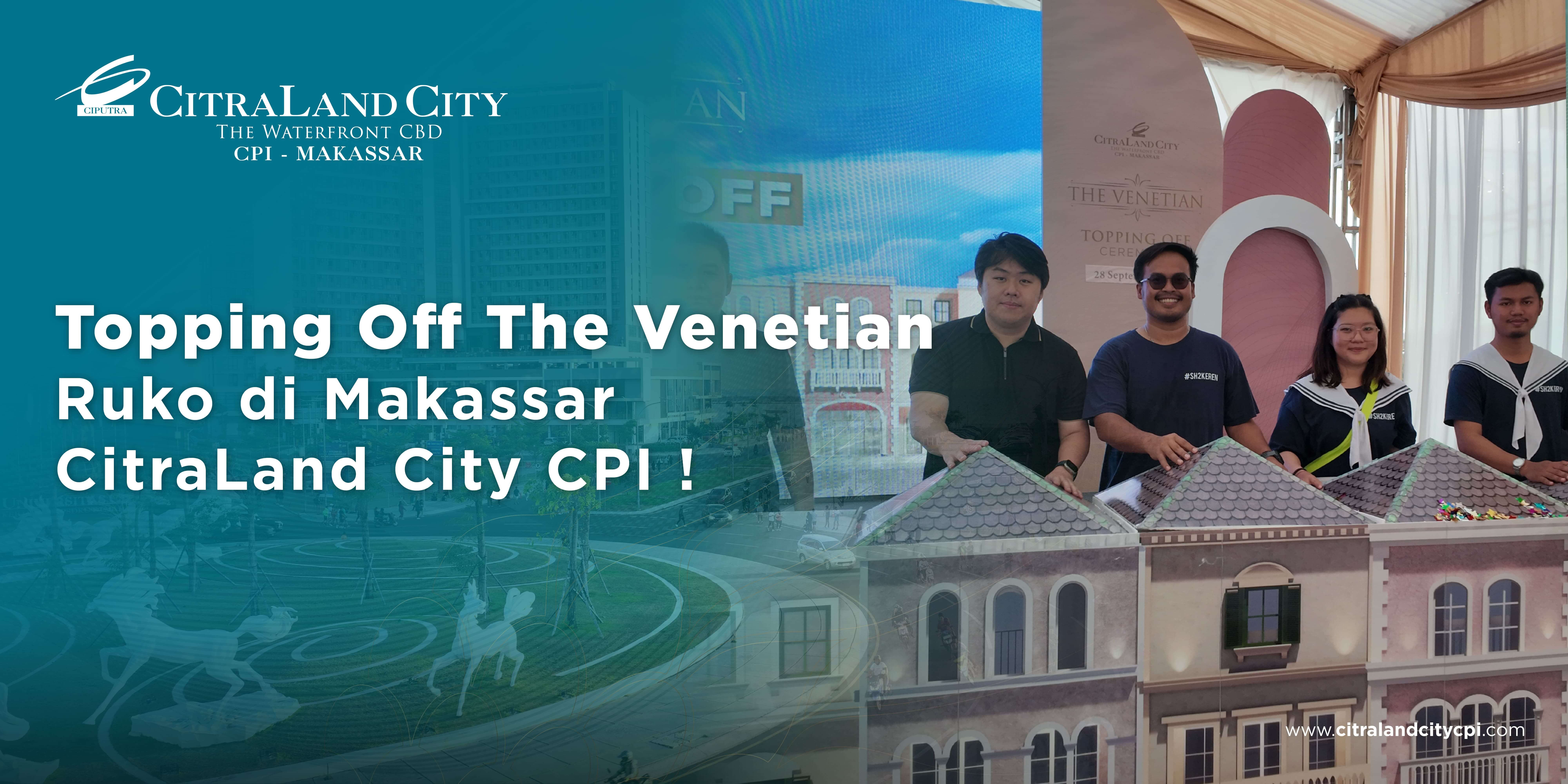 Topping of The Venetia Ruko di Makassar, CitraLand City CPI
